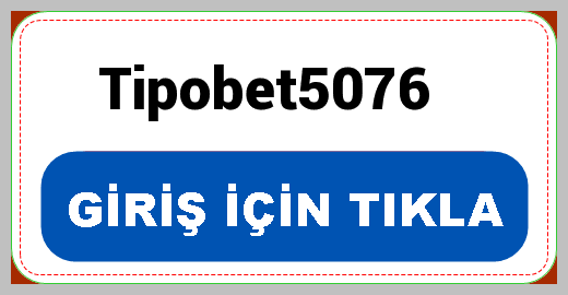 Tipobet yeni giriş adresi Tipobet5076